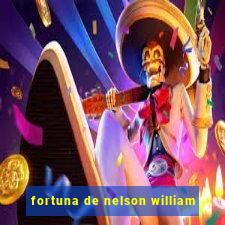 fortuna de nelson william